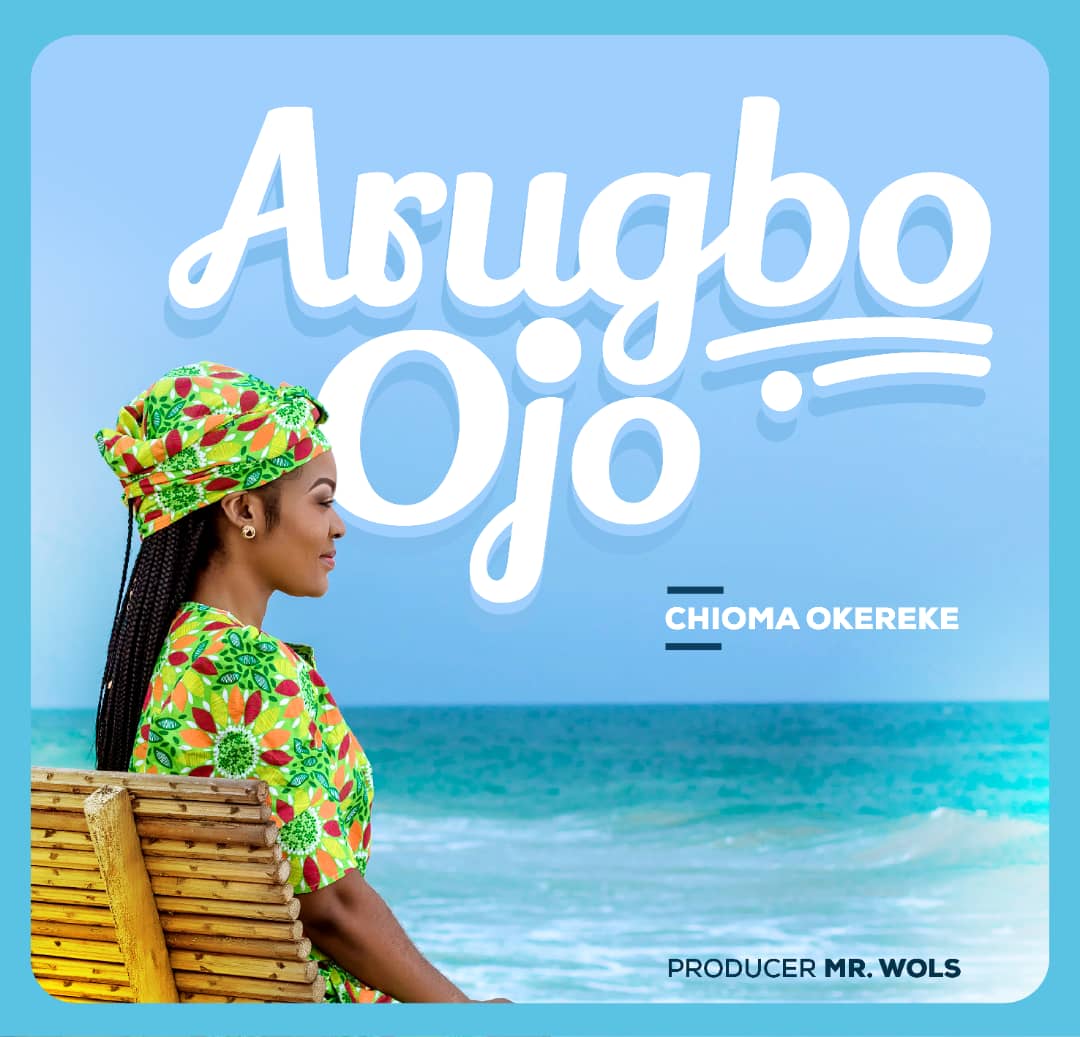 New Music: Chioma Okereke – Arugbo Ojo (DOWNLOAD FREE MP3)