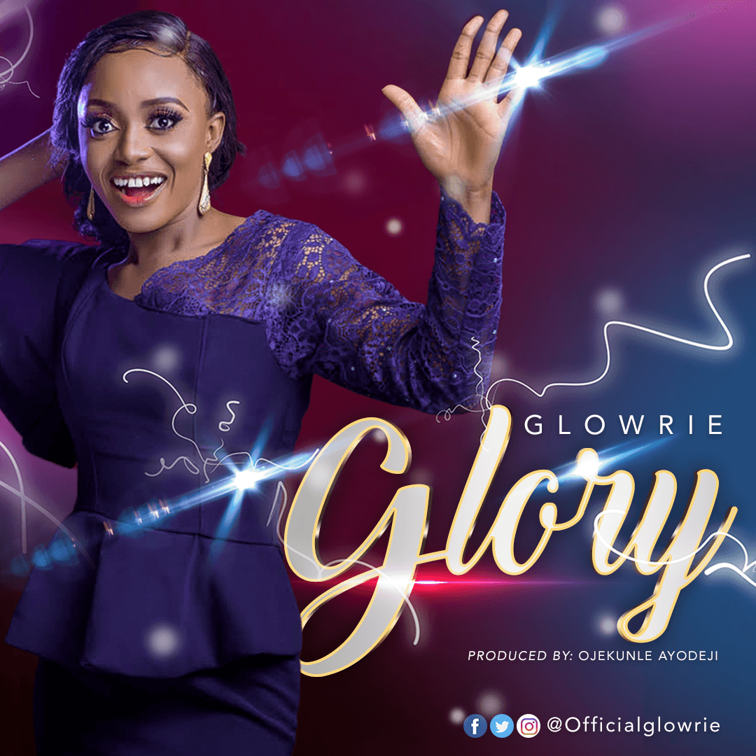NEW MUSIC: GLORY BY GLOWRIE @OFFICIALGLOWRIE (DOWNLOAD FREE MP3)