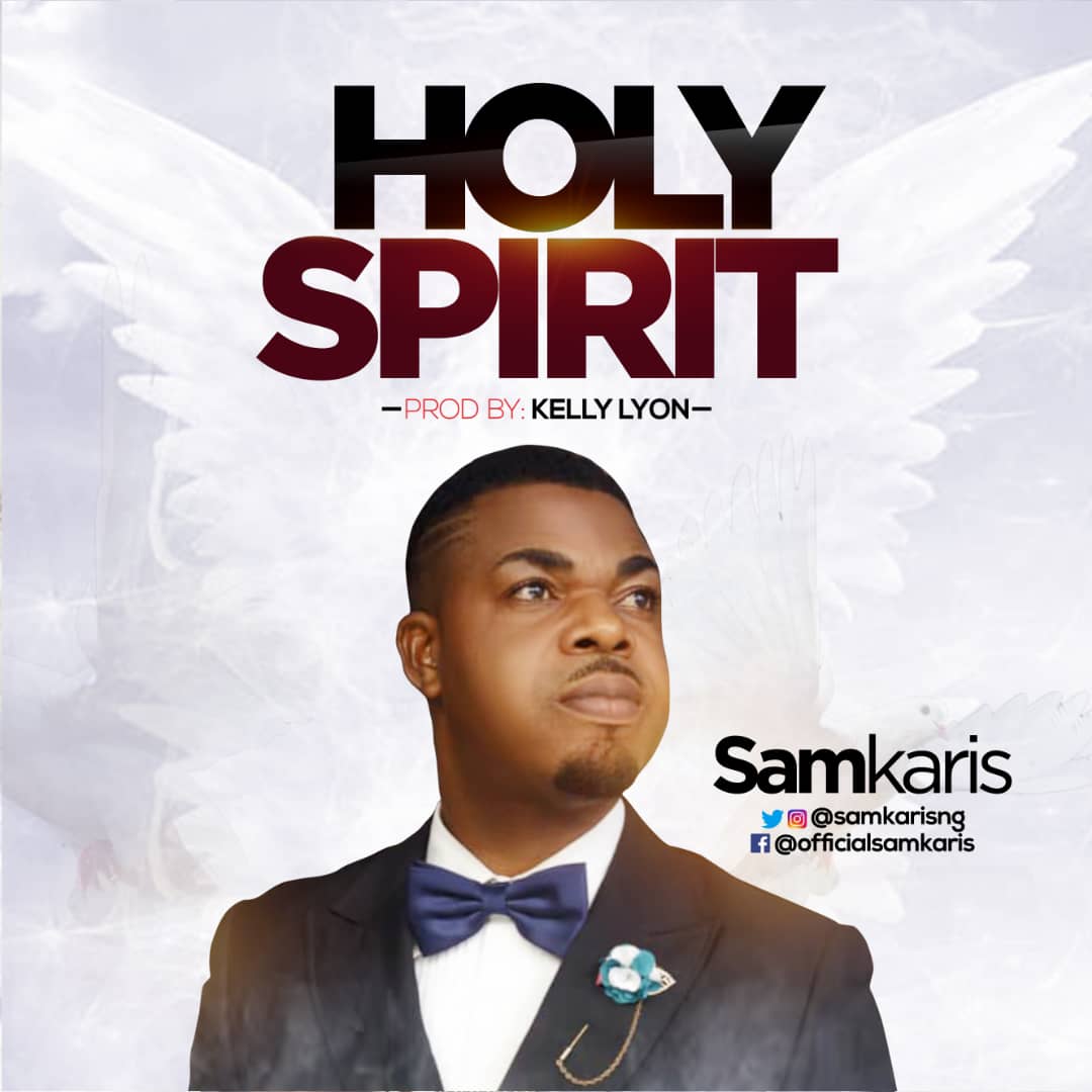 NEW MUSIC: HOLY SPIRIT BY SAMKARIS: @SAMKARISNG (DOWNLOAD FREE MP3)