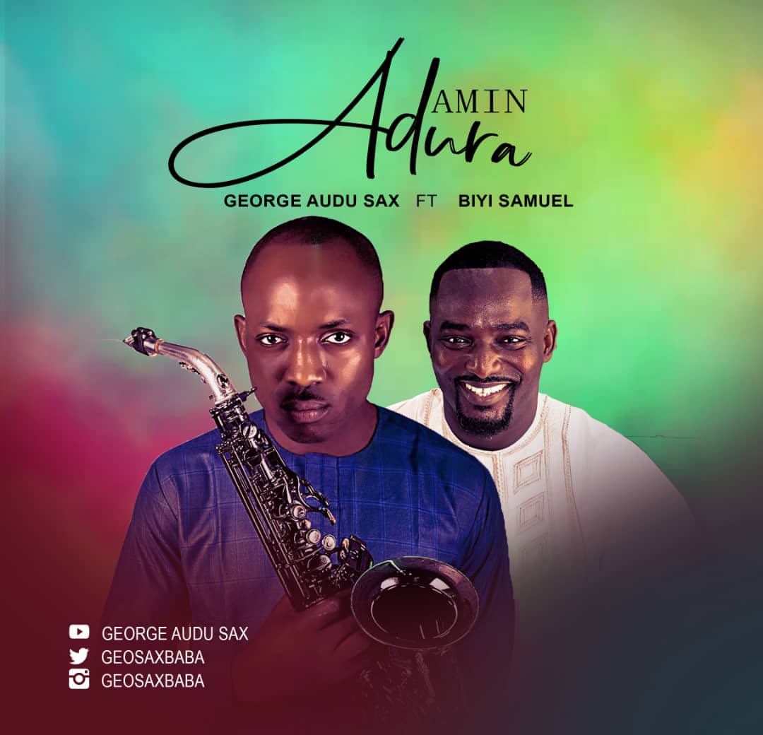 AUDIO + VIDEO: George Audu Sax feat. Biyi Samuel - Amin Adura
