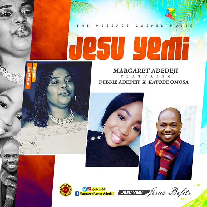 NEW MUSIC: Jesu Yemi -Margaret Adedeji FT. DEBBIE ADEDEJI , KAYODE OMOSA