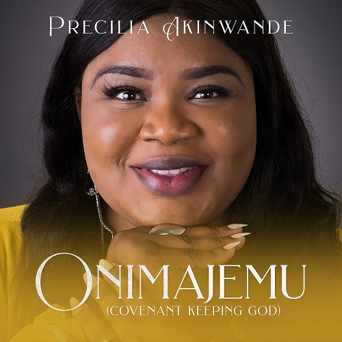 NEW MUSIC: ONIMAJEMU (COVENANT KEEPING GOD) BY PRECILIA AKINWANDE