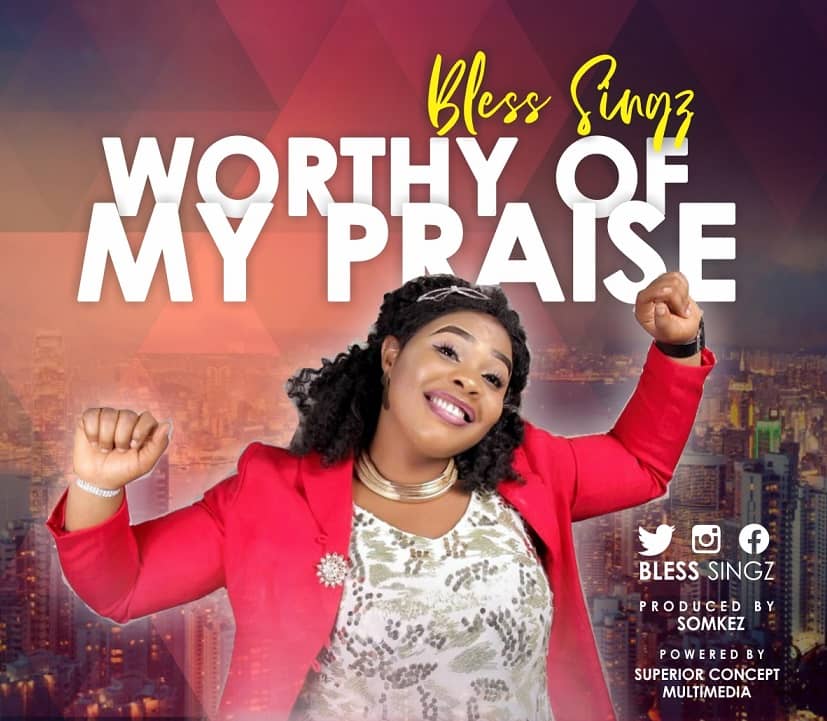 New Music: Bless Singz - Worthy Of My Praise