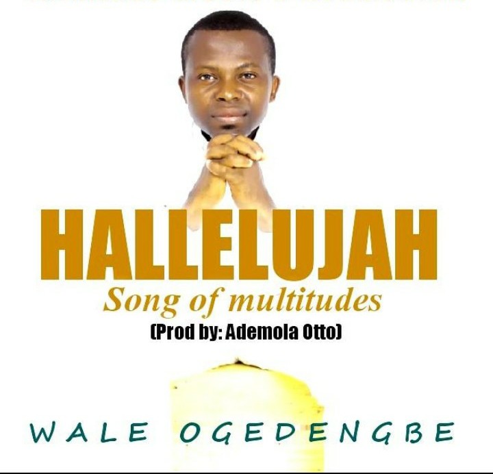 NEW MUSIC: Wale Ogendengbe - Hallelujah (Song Of Multitudes)