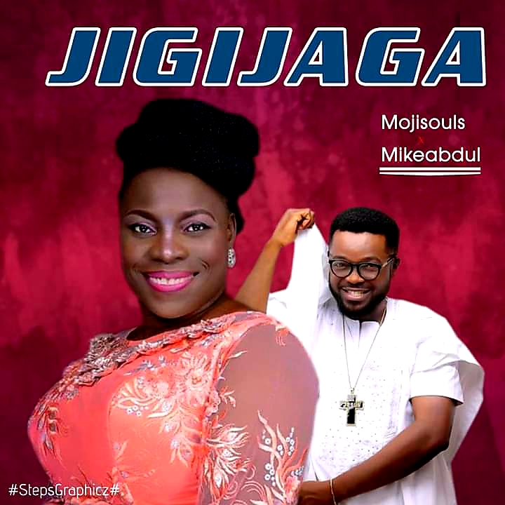 NEW MUSIC: JIGIJAGA BY MOJISOULS FT. MIKE ABDUL @MOJISOULS