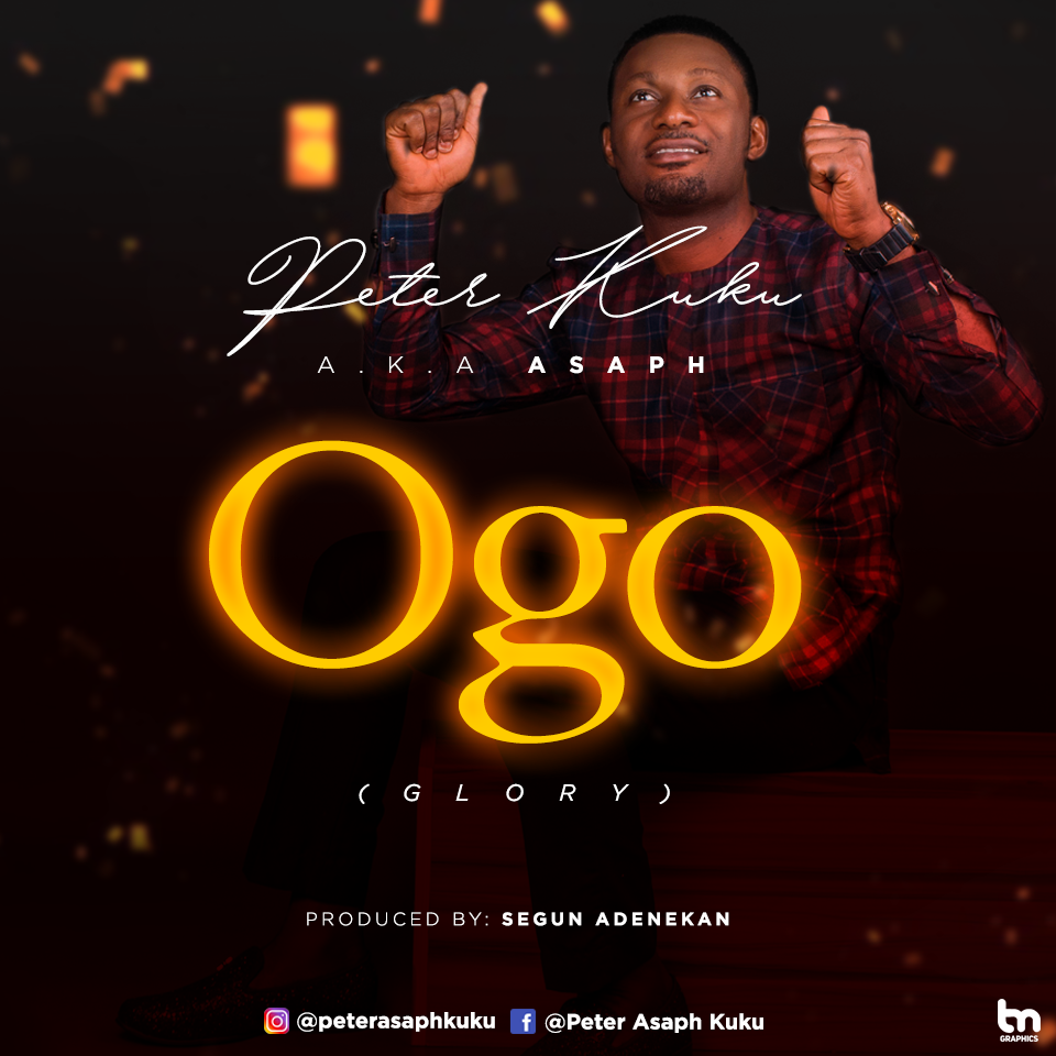 New Music : Ogo (Glory) – Peter Kuku @AsaphKuku