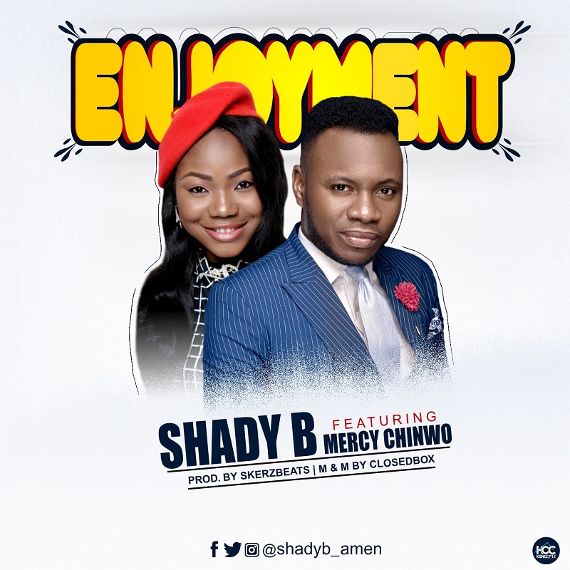 Music: Shady B feat. Mercy Chinwo - ENJOYMENT
