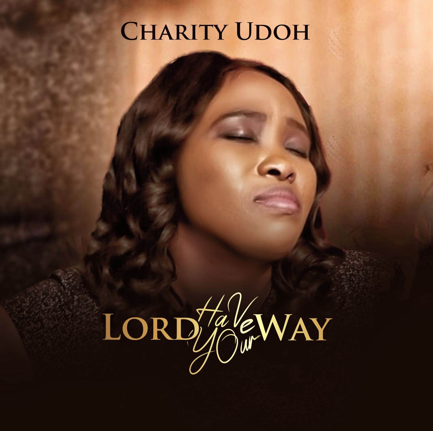 MP3 & LYRICS: Charity Udoh – Lord Have Your Way