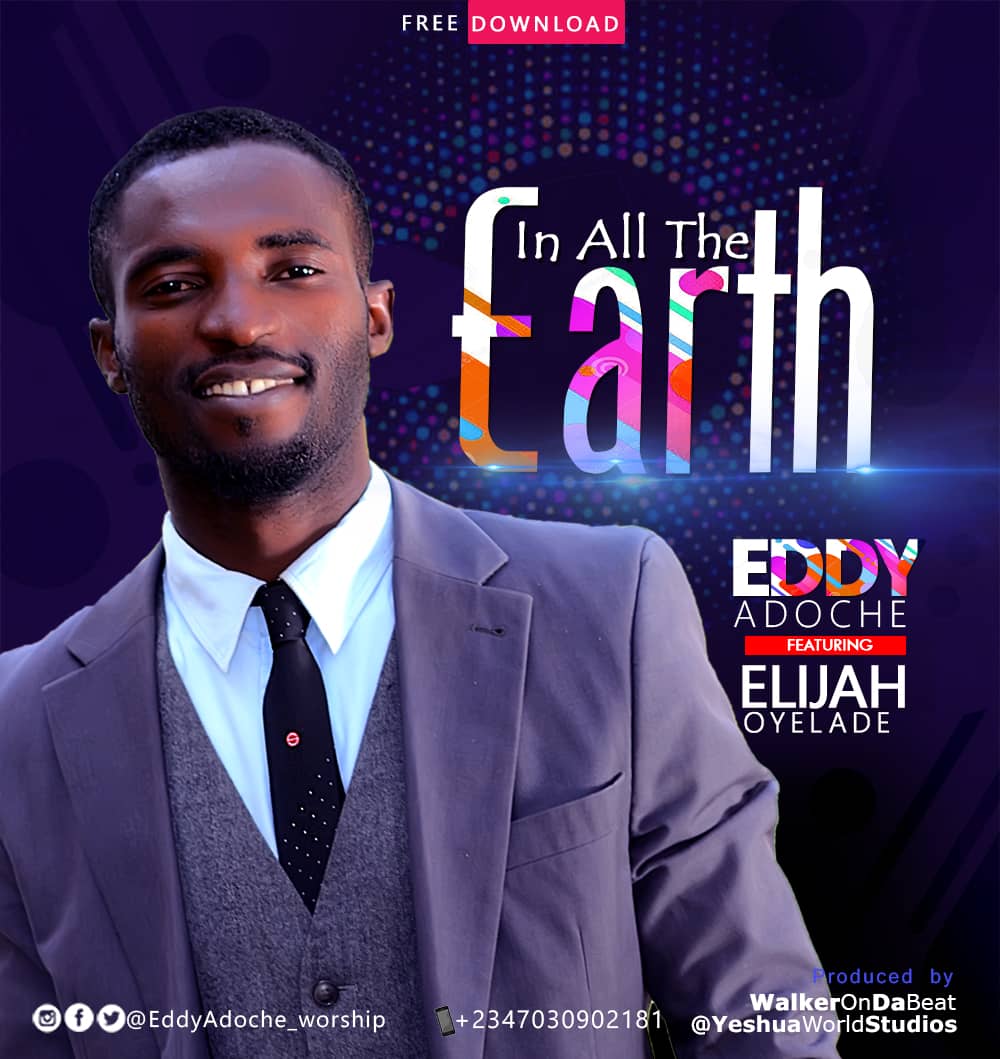 Music: Eddy Adoche - In all the Earth Feat. Elijah Oyelade