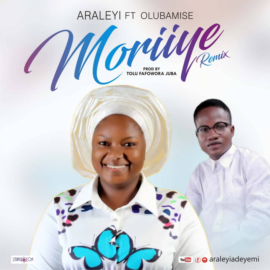 Music: Moriiye (Remix) By Araleyi Ft Olubamise