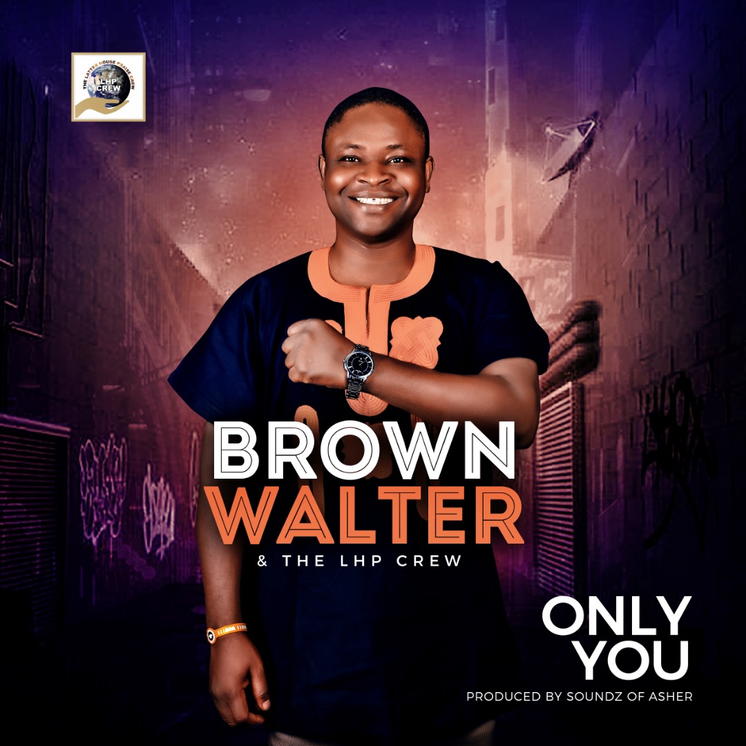 New Music: ONLY YOU by Brown Walter & The LHP Crew