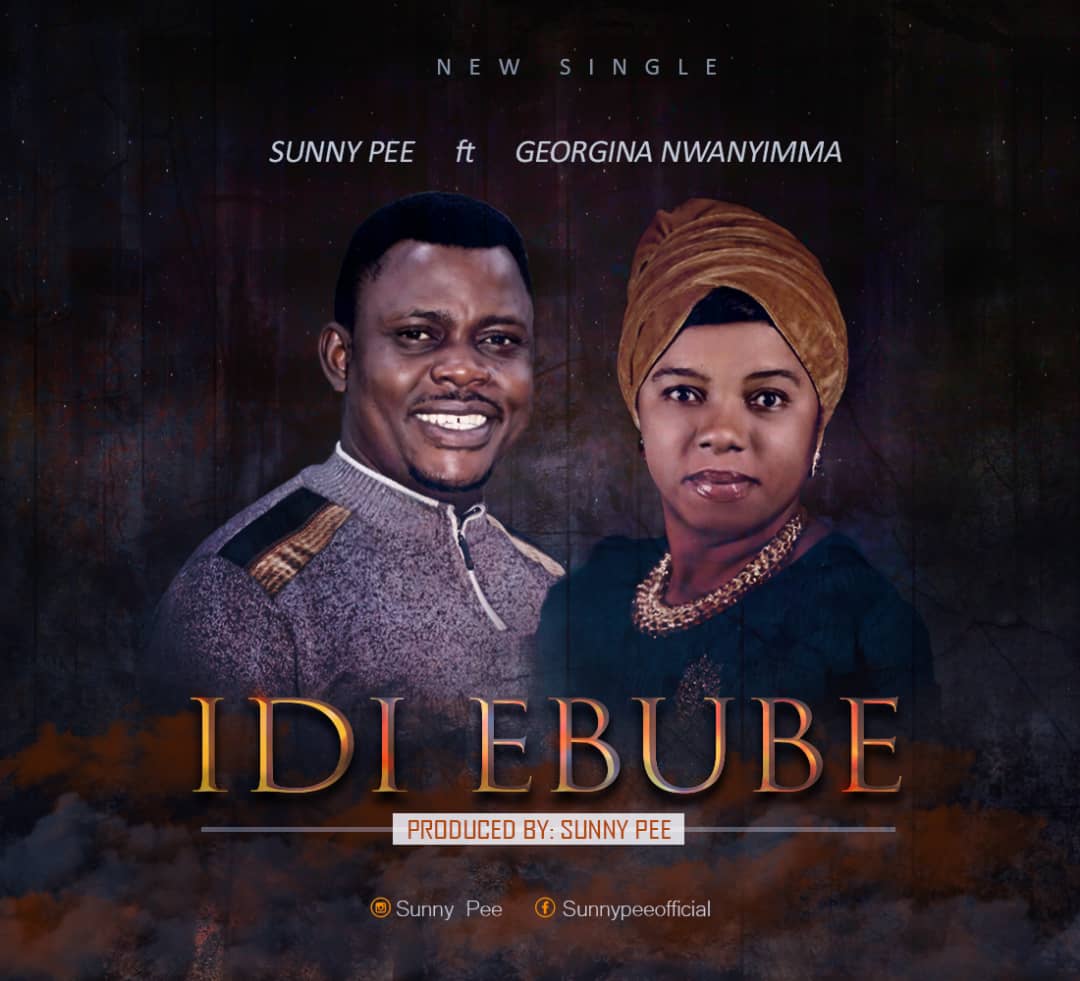 MUSIC : Sunny Pee Idi Ebube Ft. Georgina Nwanyimma