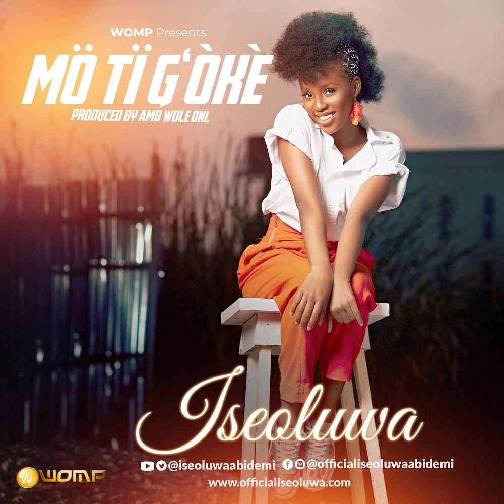 ISEOLUWA Releases New Single "MO TI G'OKE" (Prod. By Wole Oni) | @IseoluwaAbidemi