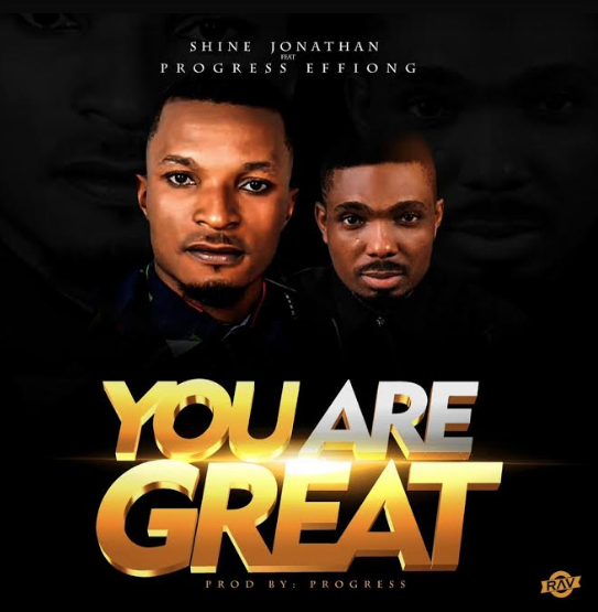 New Music: Shine Jonathan - “You Are Great” ( Ft. Progress Effiong )