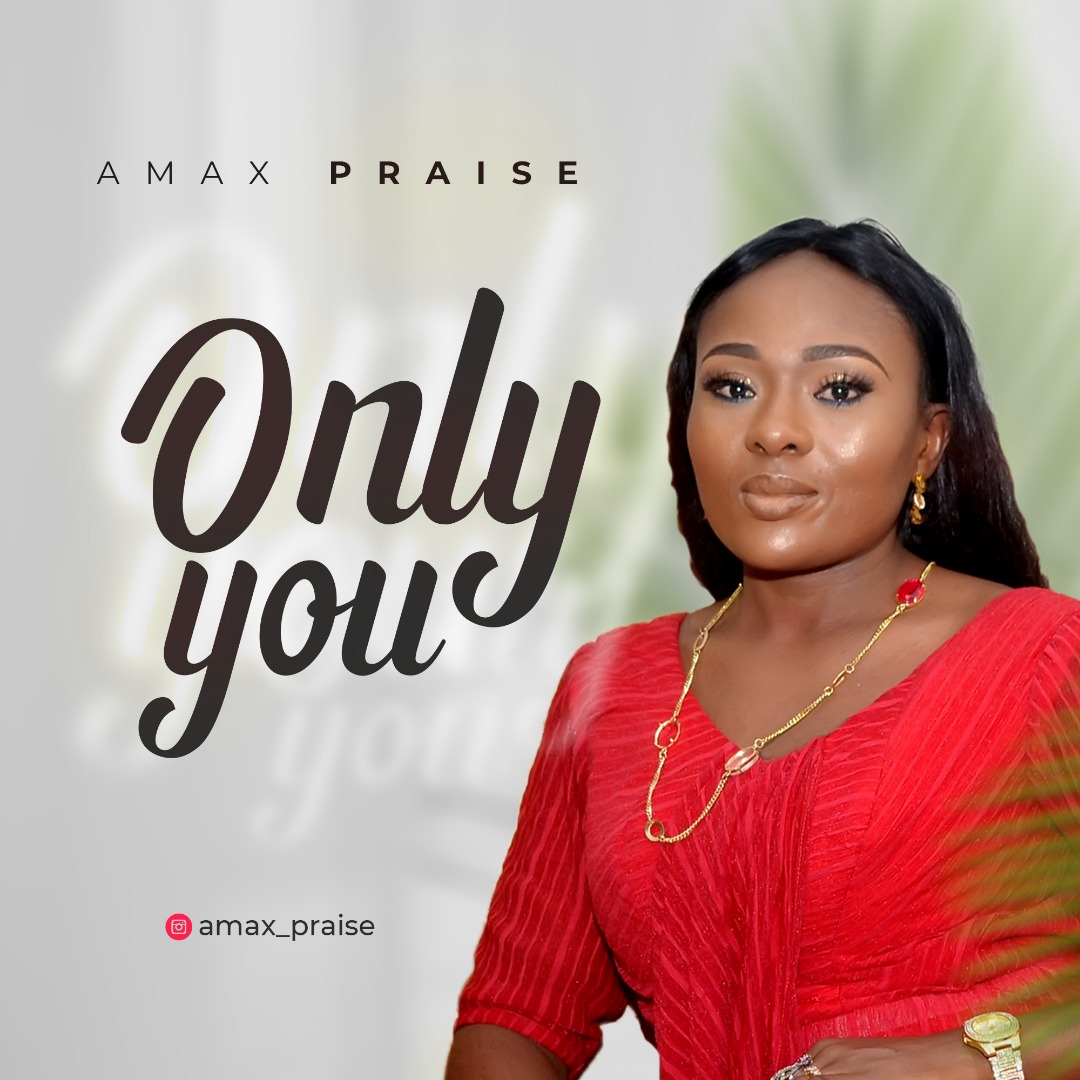 Music: Amax Praise - Only You