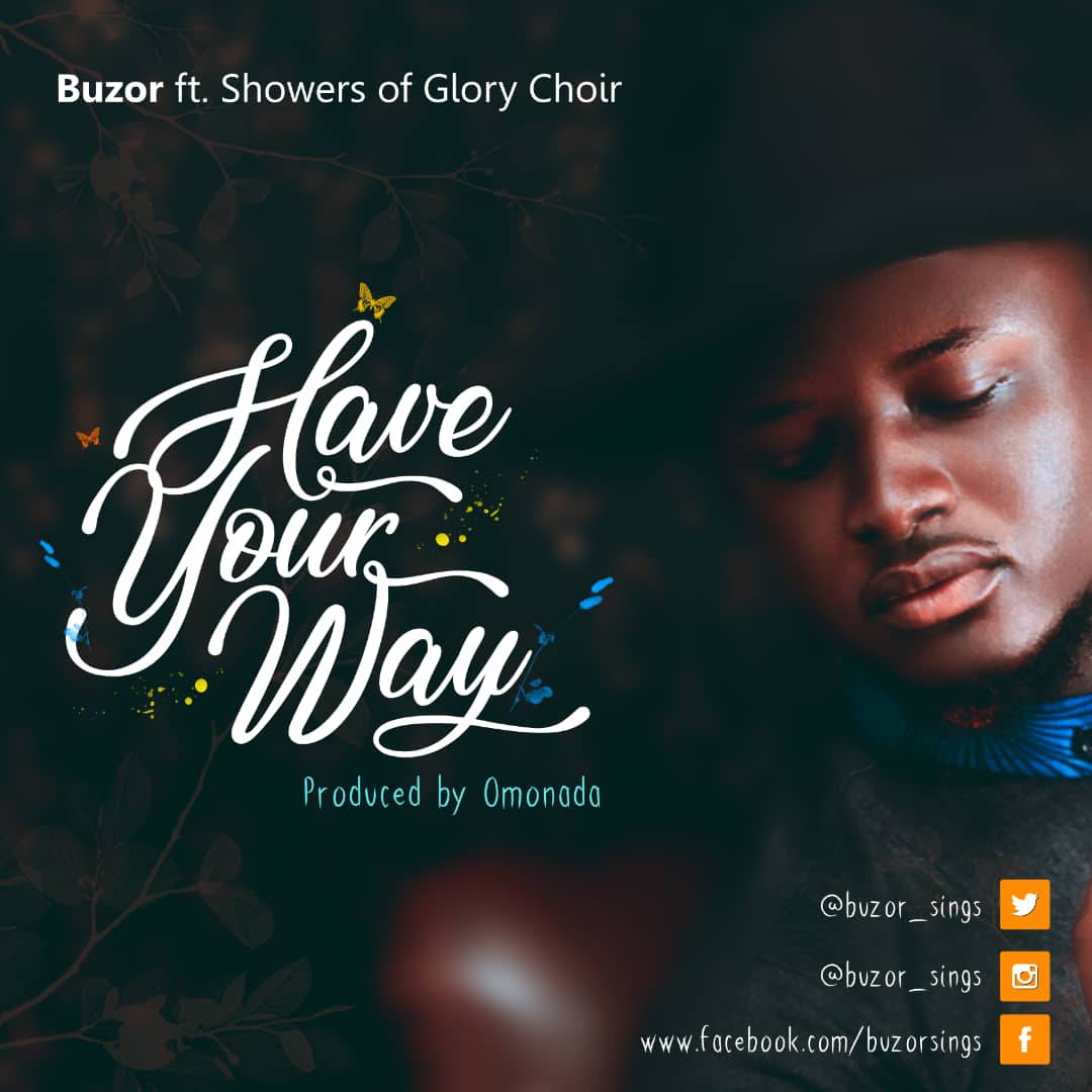 NEW MUSIC: Buzor Ft. Showers Of Glory Choir - [Have Your Way]