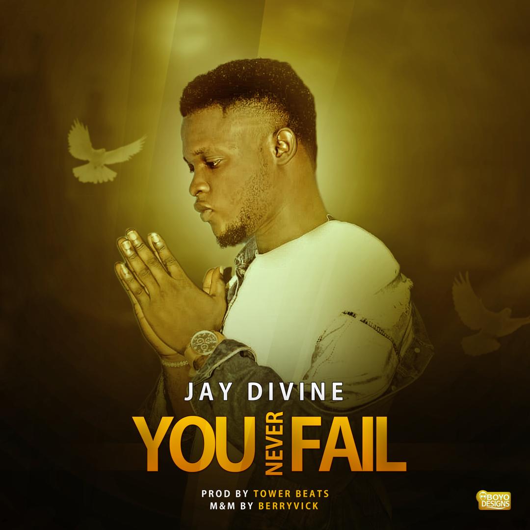 NEW MUSIC: JAY DIVINE - "YOU NEVER FAIL