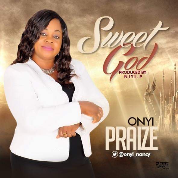New Music: Onyi Praize – Sweet God