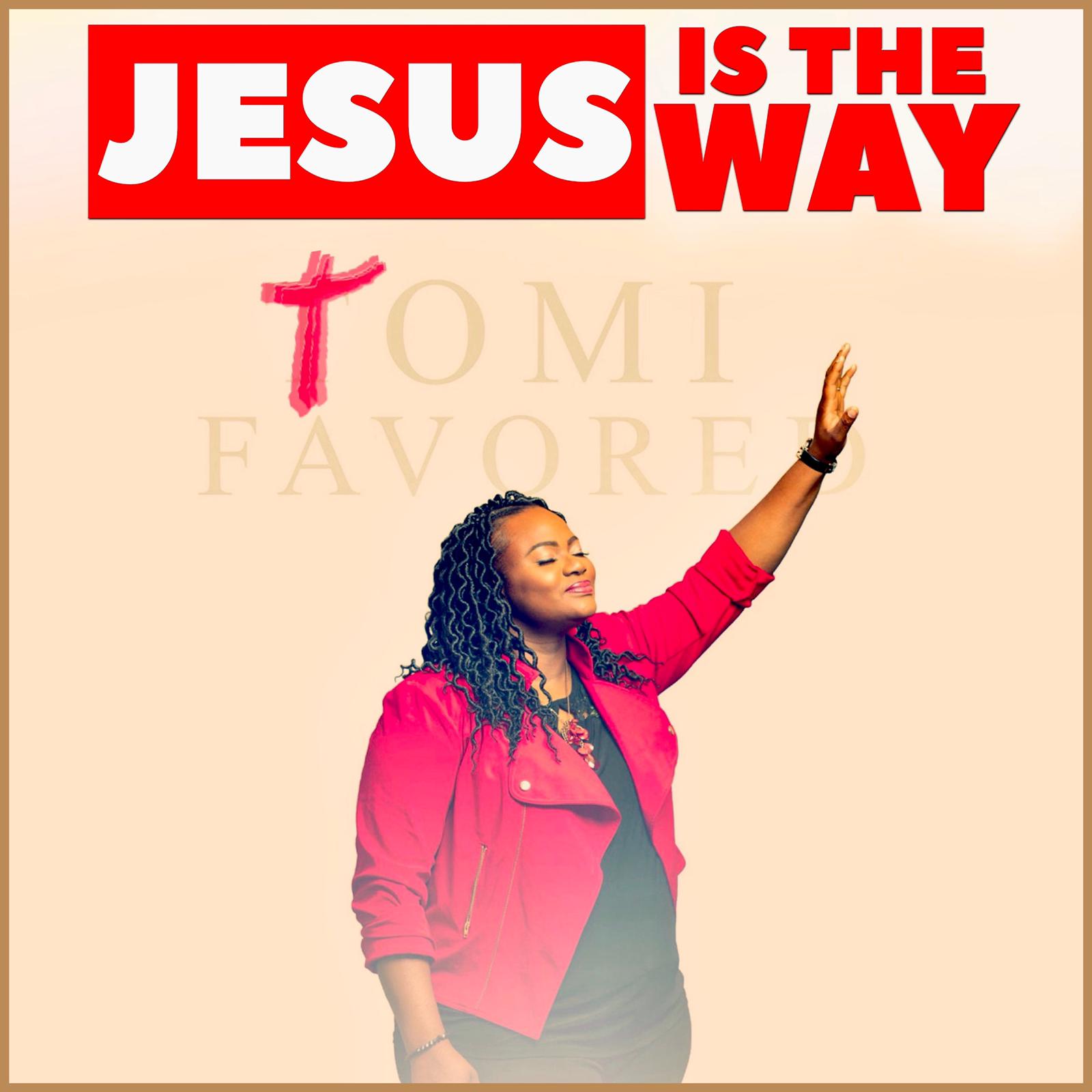 Multi-Talented Artiste, Tomi Favored Releases Soul-Stirring Single "Jesus is the Way" (Available Now) || @tomifavored