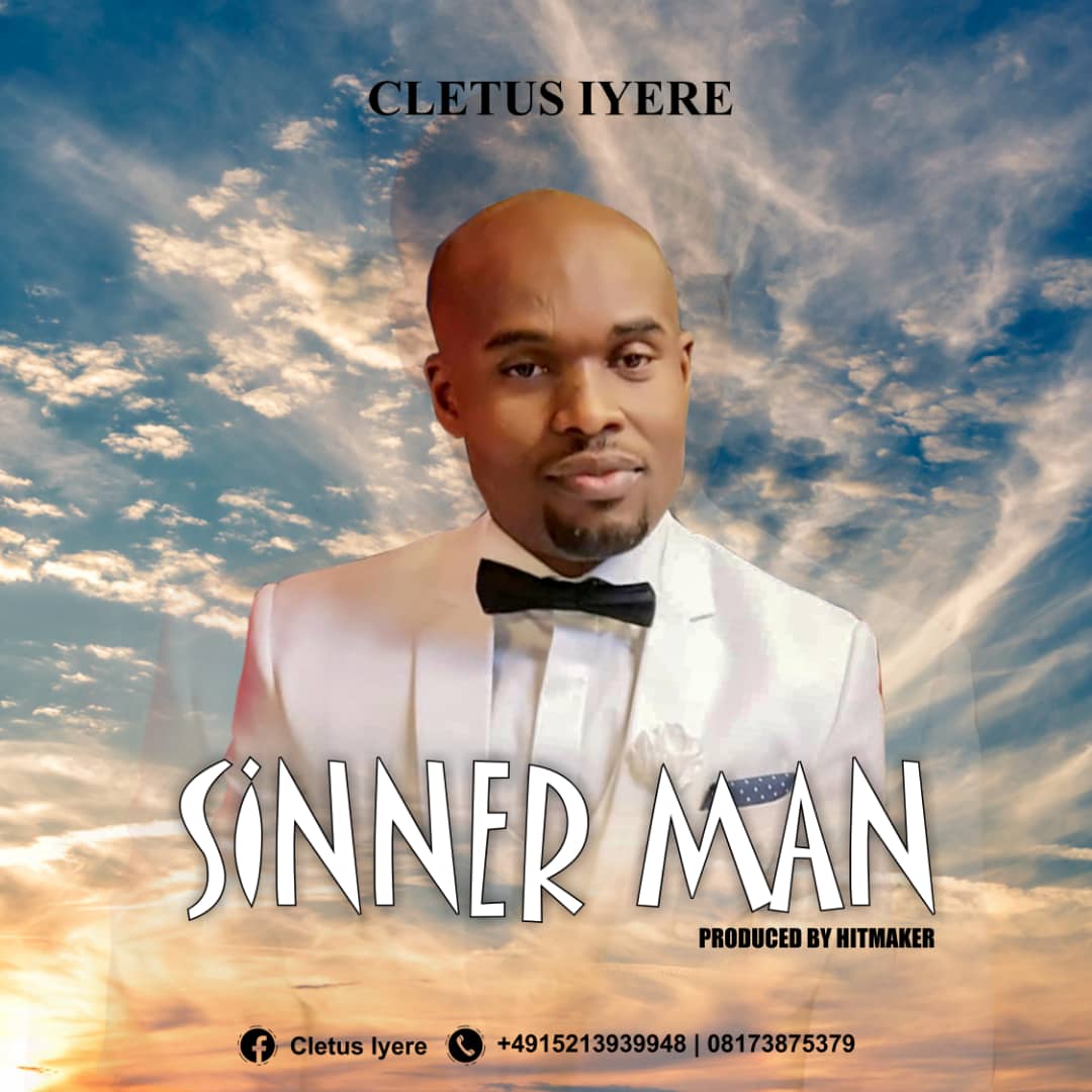 NEW MUSIC: SINNER MAN BY CLETUS IYERE @CLETUSIYERE