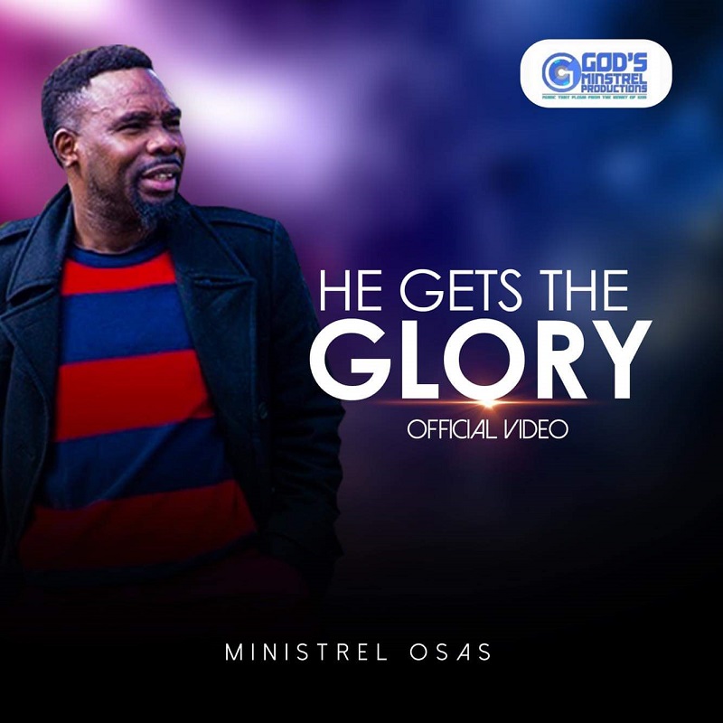 Video: He Gets The Glory By Minstrel Osas