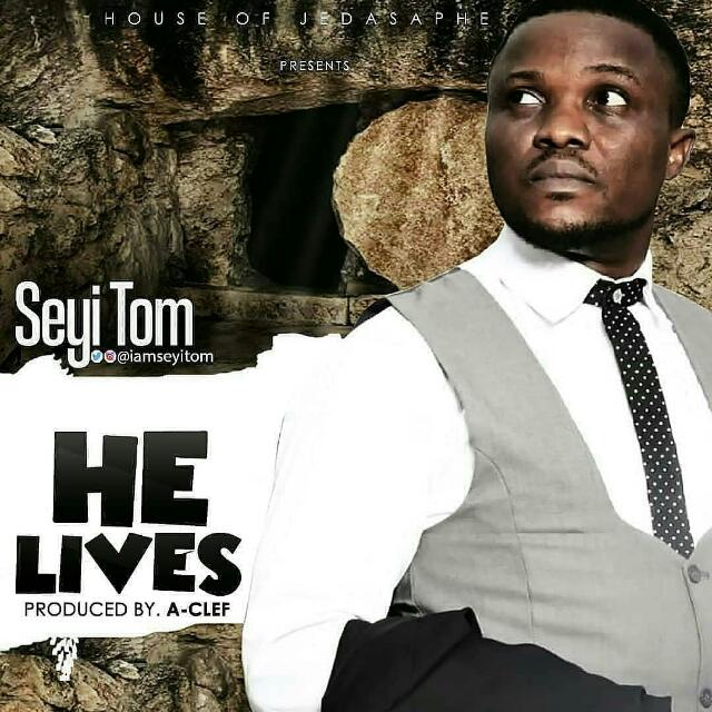 New Music:  He Lives by  Seyi Tom
