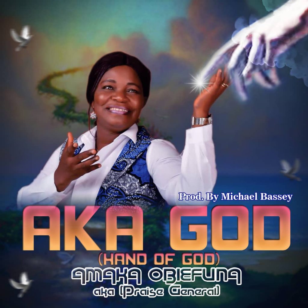 [Audio + Video] "Testimony" And "Aka God" By Amaka Obiefuna (AKA Praise General)