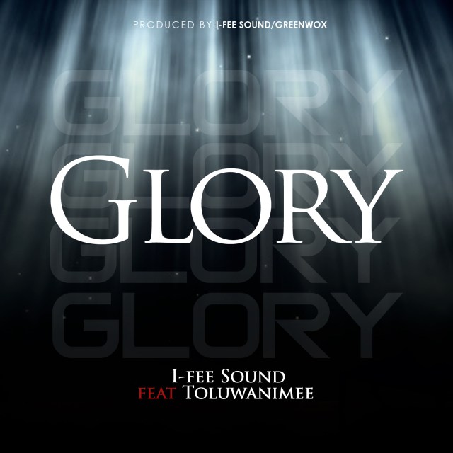 MP3: I-Fee Sound - Glory ~ Feat. Toluwanimee