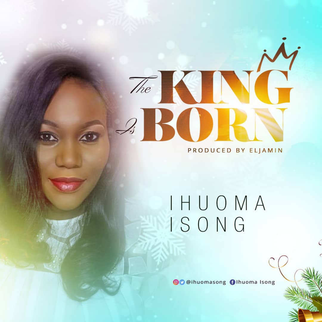 [Music + Video] Ihuoma Isong - The King Is Born