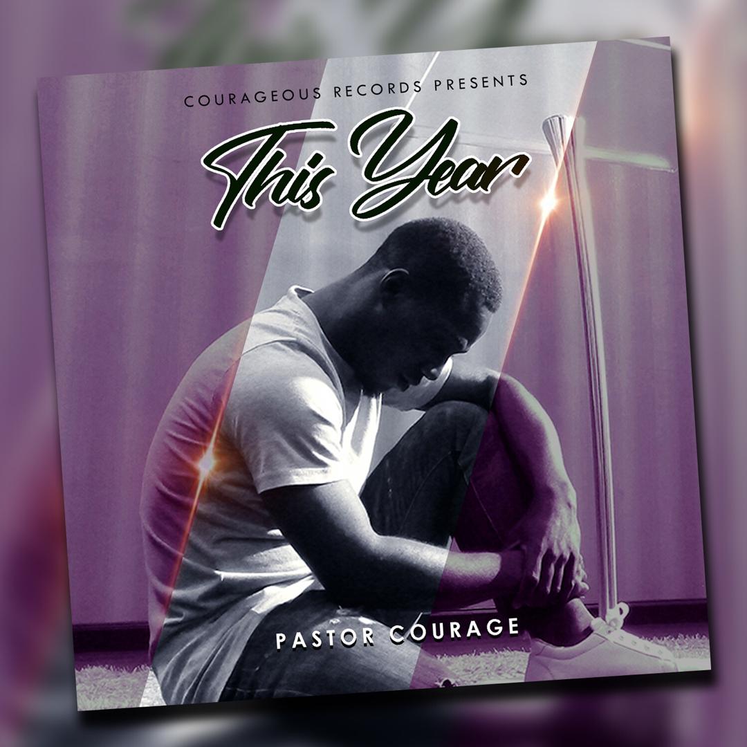 Pastor Courage Kicks off the new year with a prophetic tune 'This Year'