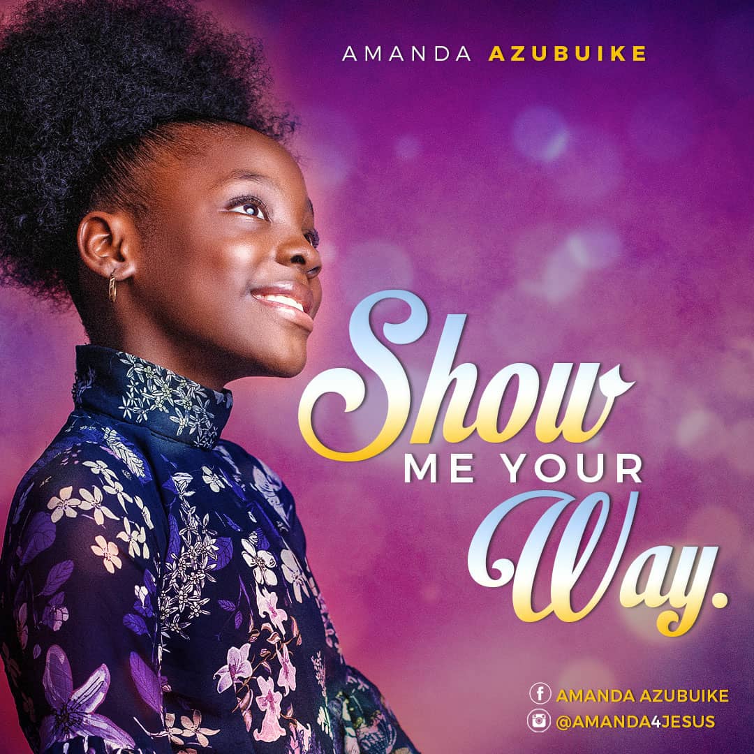 Music: “Show Me Your Way” and “Jehovah” By Amanda Azubuike