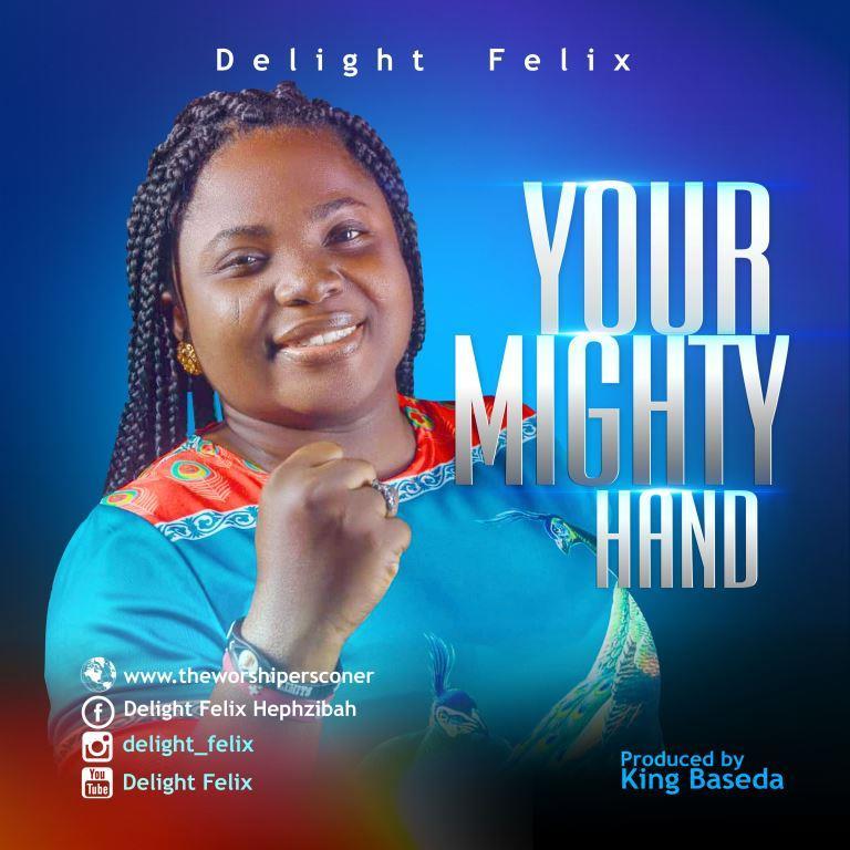 New Music: Delight Felix – Your Mighty Hand.
