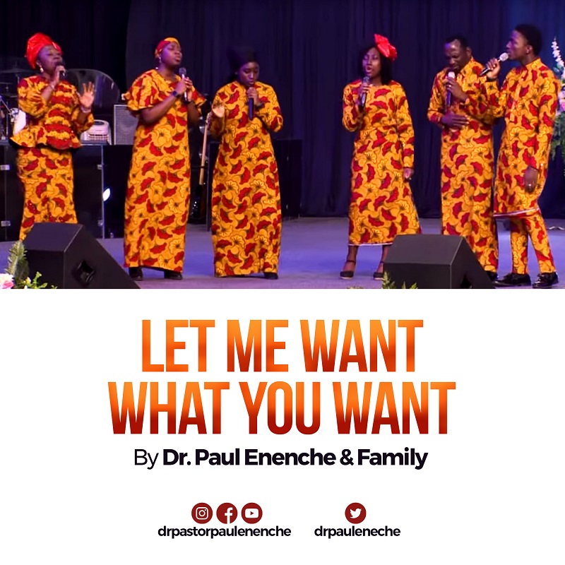 VIDEO: DR. PAUL ENENCHE & FAMILY IN 'LET ME WANT WHAT YOU WANT'