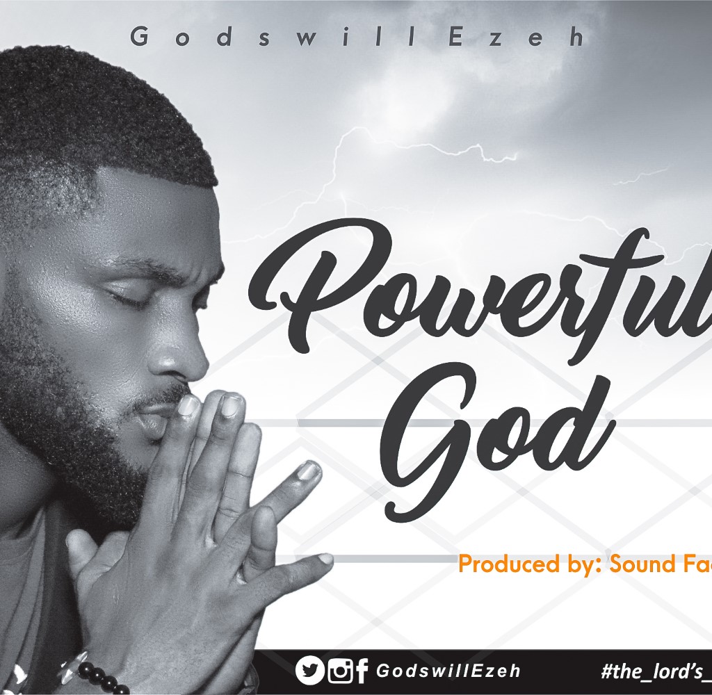 Godswill Ezeh Drops New Single “Powerful God”