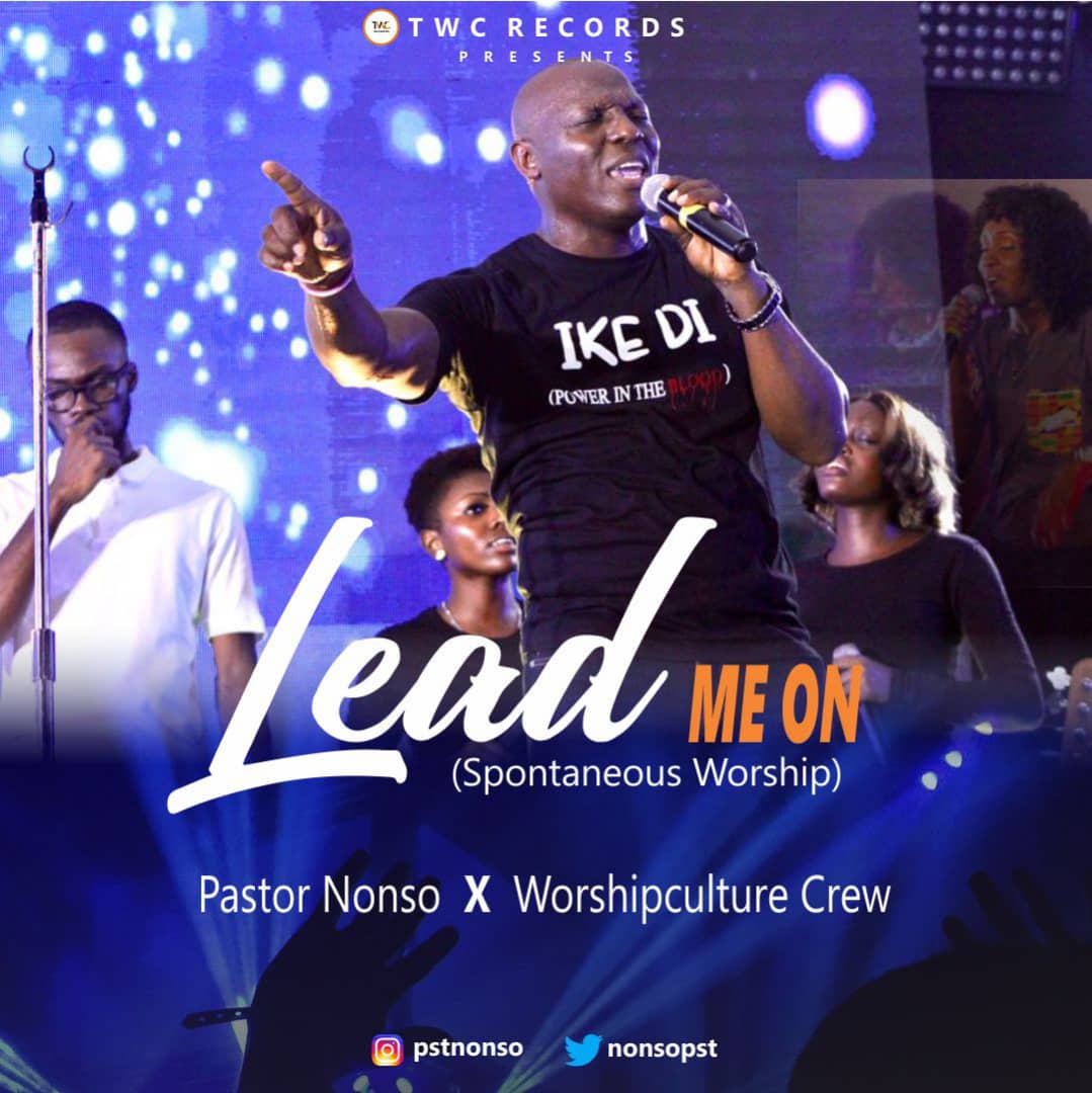 [Audio + Video] Lead Me On By Pastor Nonso & Worshipculture Crew