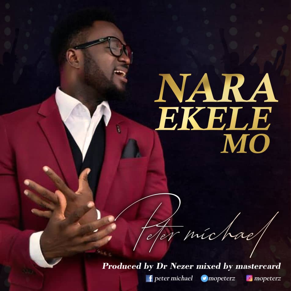 Music : “Nara Ekele Mo” By Peter Michael