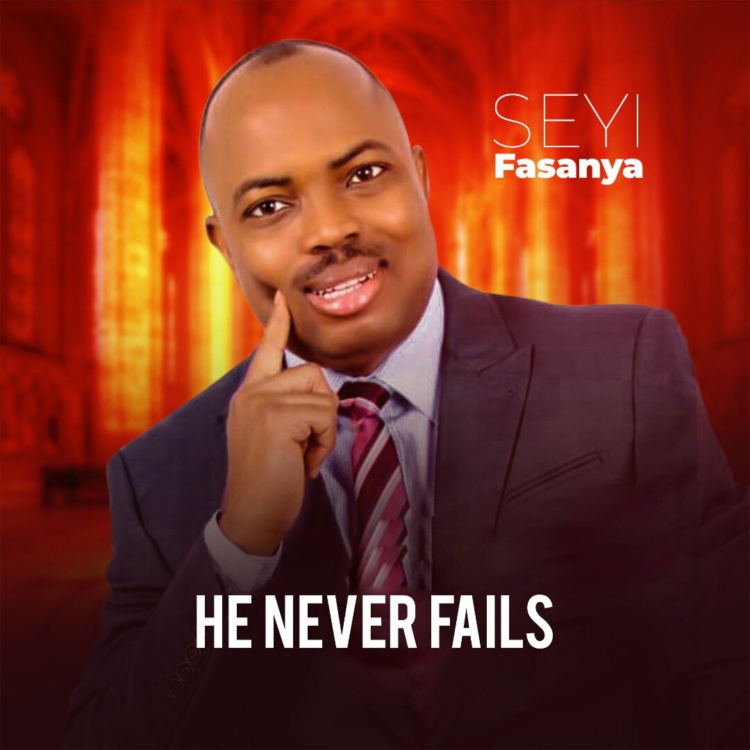 NEW MUSIC: Seyi Fasanya - He Never Fails