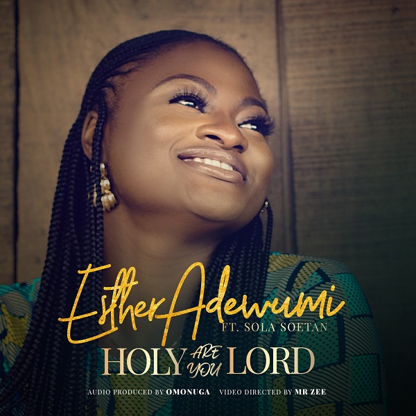 Video: Esther Adewumi | Holy Are You Lord [Feat. Sola Soetan]