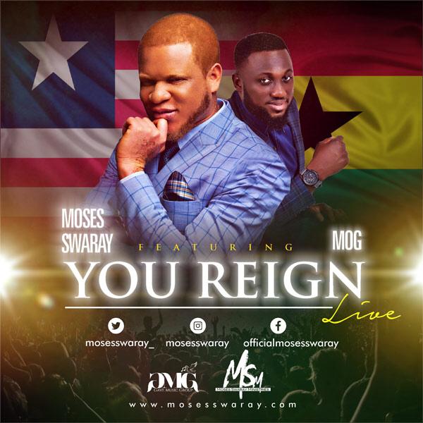 LIBERIAN GOSPEL ARTIST MOSES SWARAY DROPS NEW SINGLE "YOU REIGN" FEAT MOG