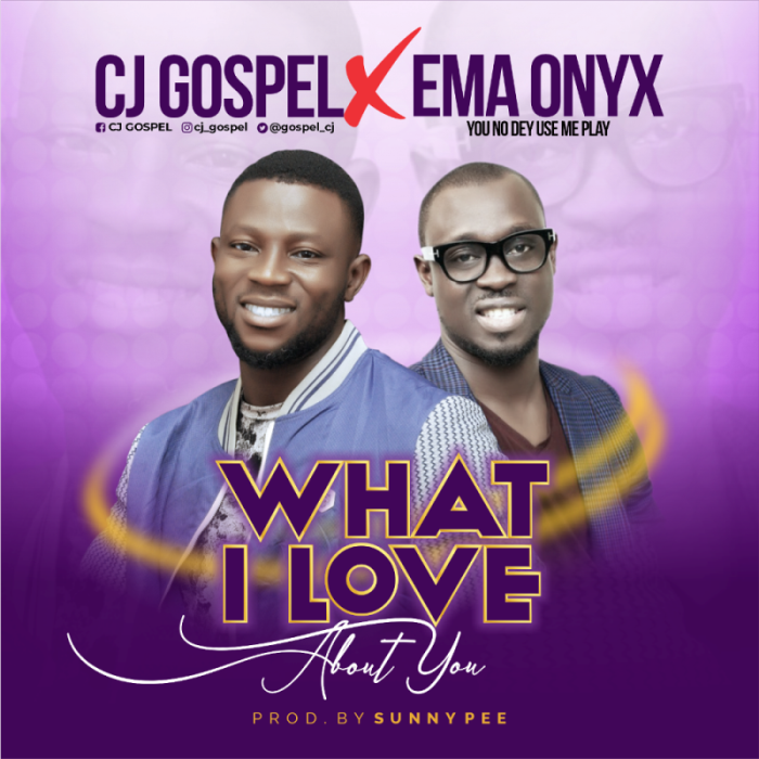 New Music: CJ Gospel Ft. Ema Onyx – What I Love About You