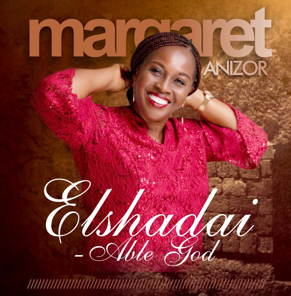 NEW MUSIC: "Elshadai" By Margaret Anizor
