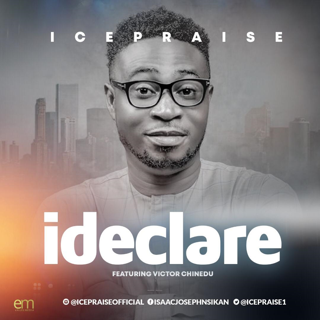 NEW MUSIC: IcePraise - I Declare ft Victor Chinedu