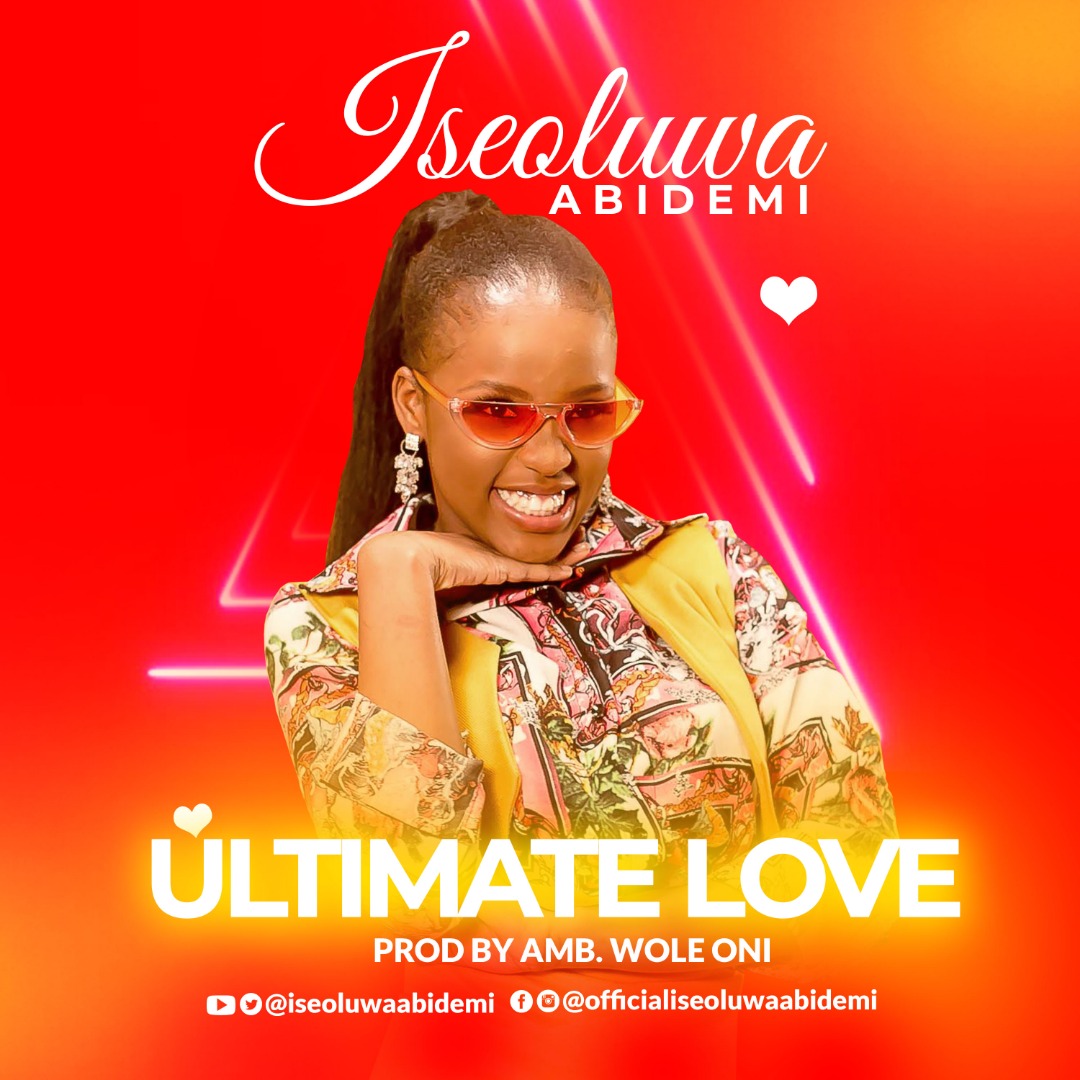 New Music: Iseoluwa Abidemi - 'Ultimate Love'