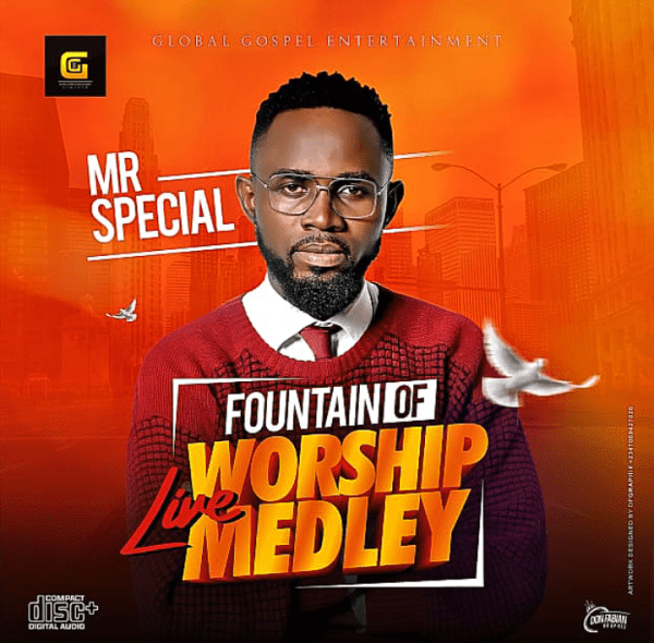 NEW MUSIC: MR SPECIAL – FOUNTAIN OF LIFE WORSHIP MEDLEY