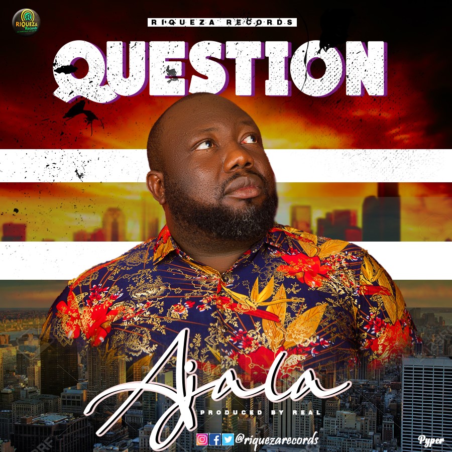 New Music: Ajala- ‘QUESTION’