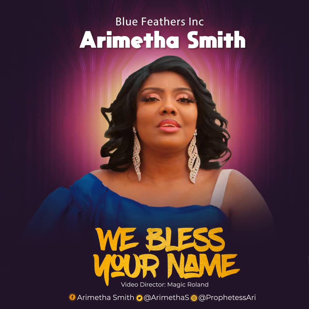 NEW VIDEO:Arimetha Smith - We Bless Your Name