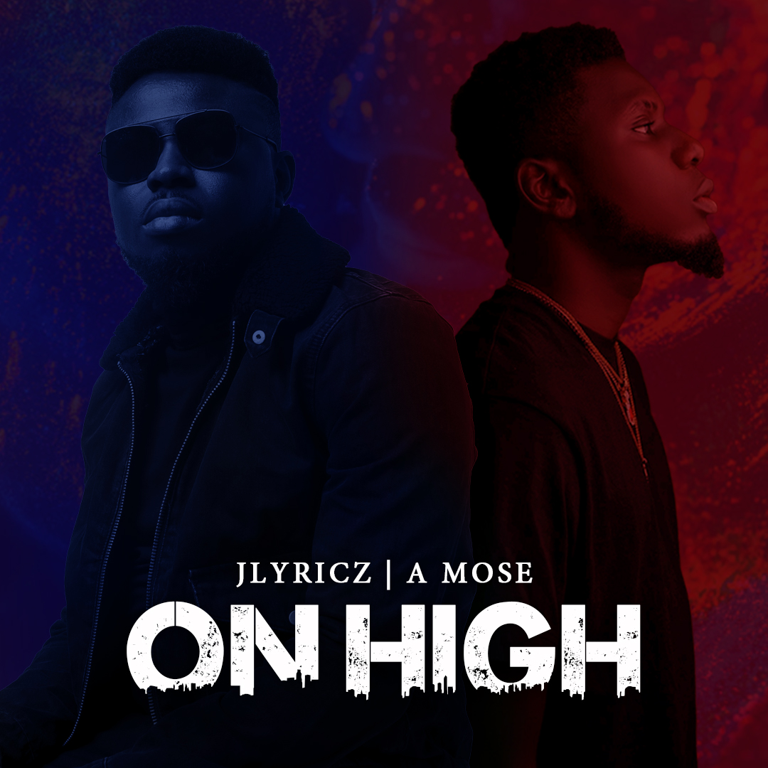 Music: Jlyricz's On High (feat. A Mose)