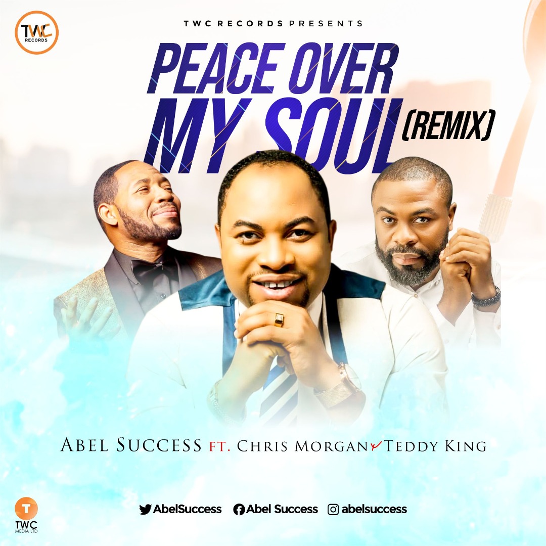 Peace Over My Soul By Abel Success Ft Chris Morgan + Teddy King
