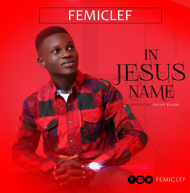 New Music: FemiClef - IN JESUS NAME.