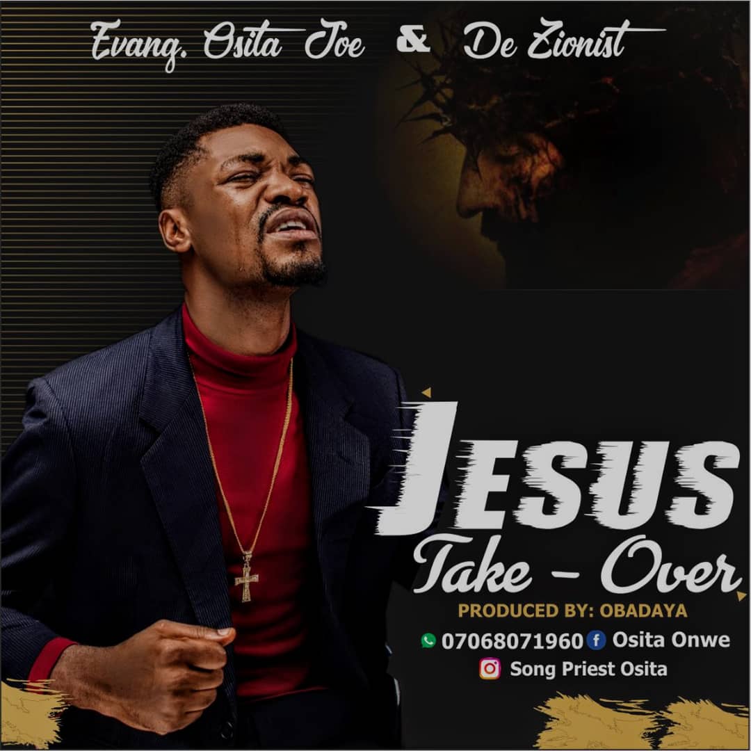 New Music: "Jesus Take Over" by Evangelist Osita Joe ft De Zionist